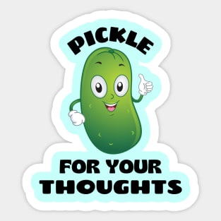 Pickle for your thoughts | Cute Pickle Pun Sticker